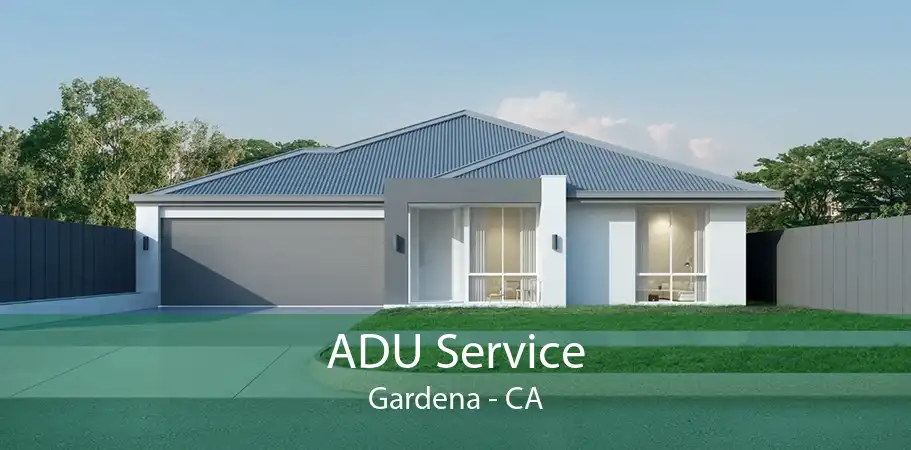 ADU Service Gardena - CA